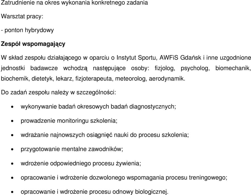 Do zadań zespołu należy w szczególności: wykonywanie badań okresowych badań diagnostycznych; prowadzenie monitoringu szkolenia; wdrażanie najnowszych osiągnięć nauki do procesu