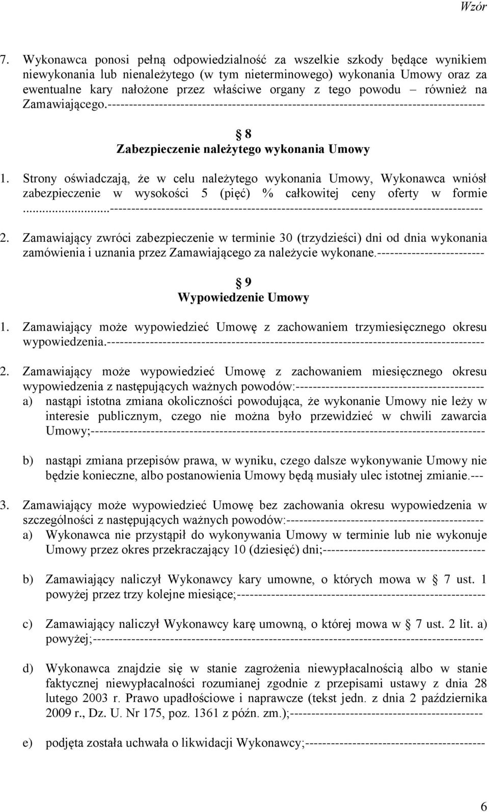 Strony oświadczają, że w celu należytego wykonania Umowy, Wykonawca wniósł zabezpieczenie w wysokości 5 (pięć) % całkowitej ceny oferty w formie.