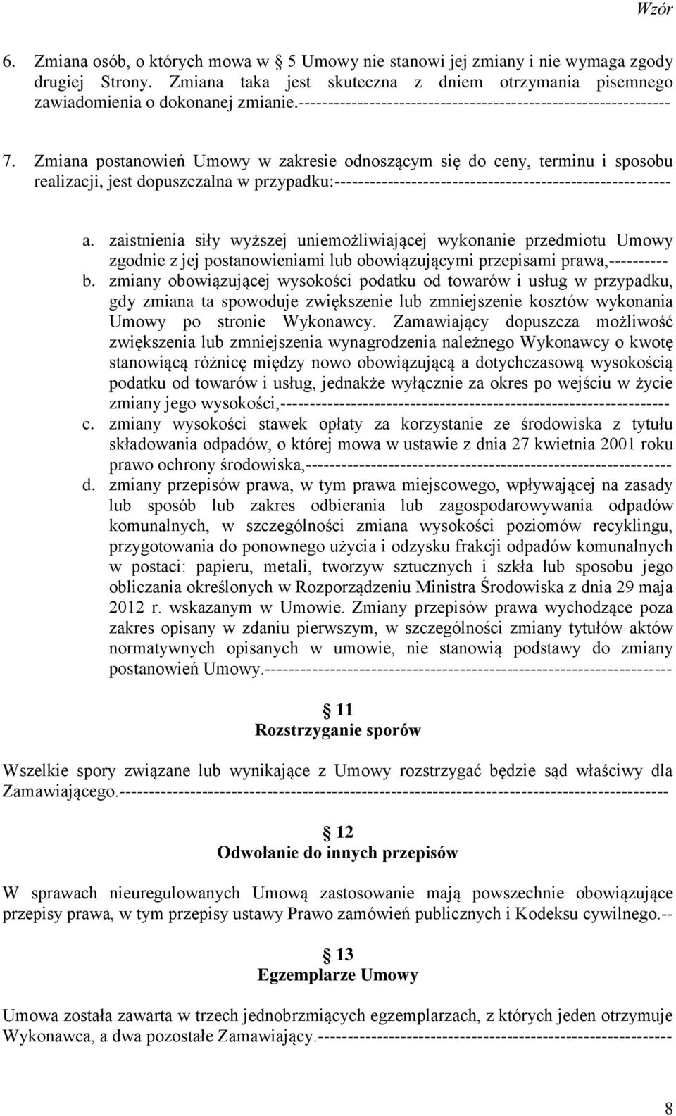 Zmiana postanowień Umowy w zakresie odnoszącym się do ceny, terminu i sposobu realizacji, jest dopuszczalna w przypadku:--------------------------------------------------------- a.