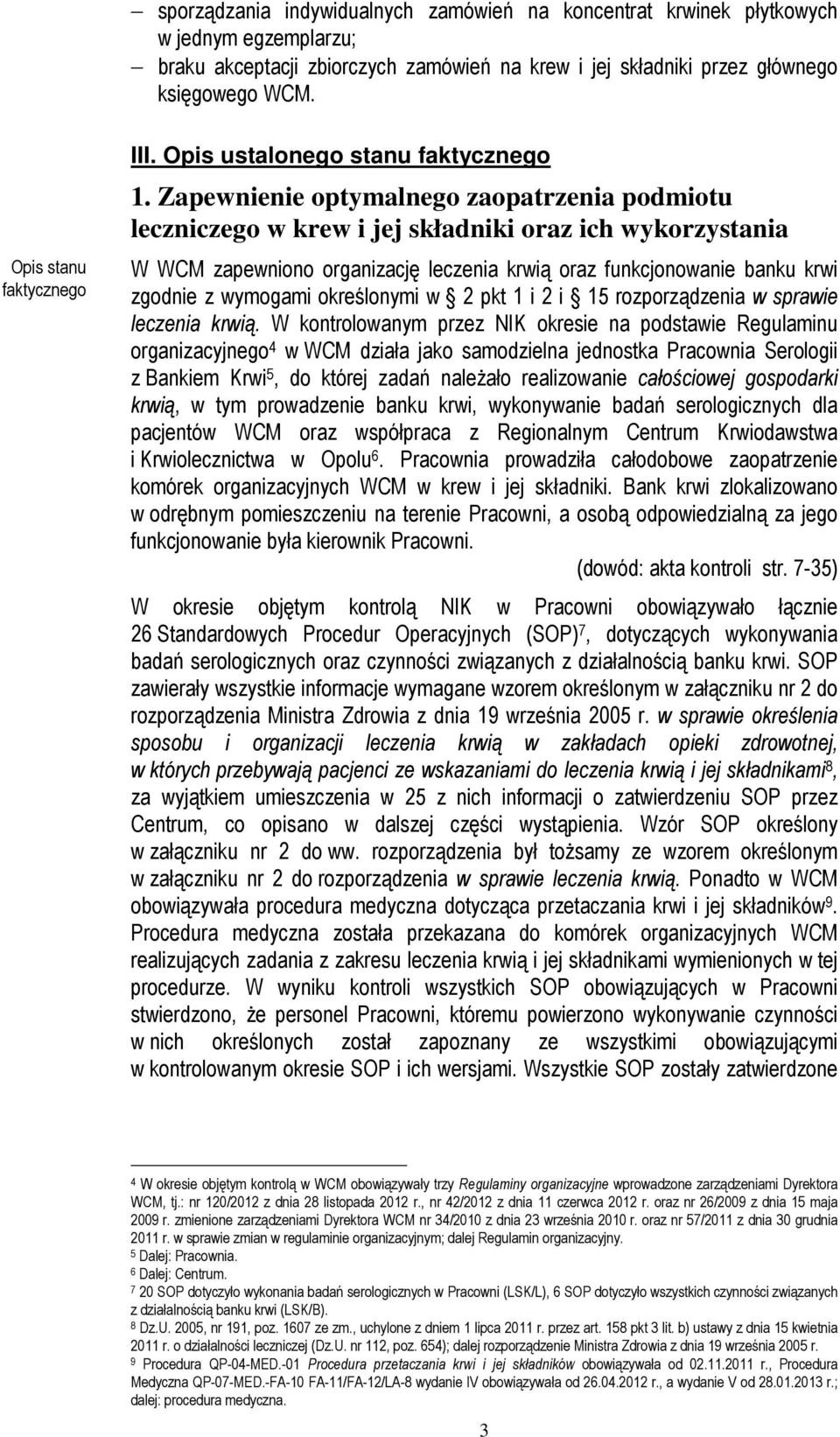 Zapewnienie optymalnego zaopatrzenia podmiotu leczniczego w krew i jej składniki oraz ich wykorzystania W WCM zapewniono organizację leczenia krwią oraz funkcjonowanie banku krwi zgodnie z wymogami