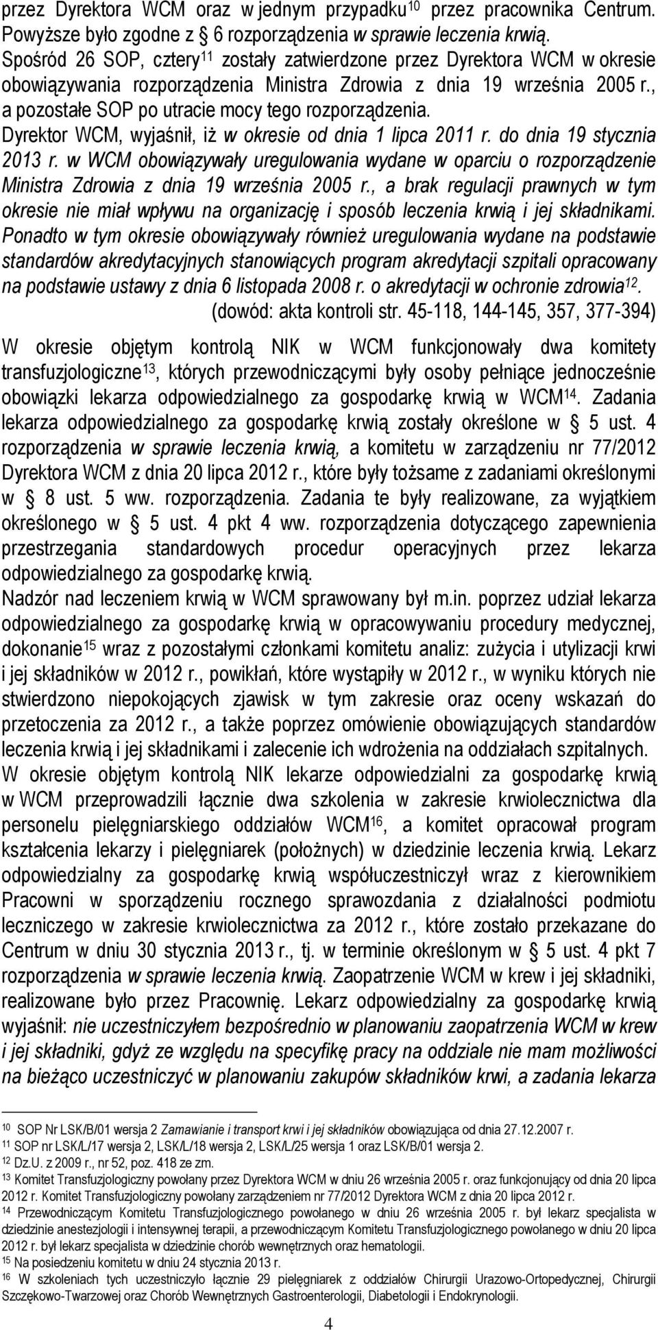 , a pozostałe SOP po utracie mocy tego rozporządzenia. Dyrektor WCM, wyjaśnił, iż w okresie od dnia 1 lipca 2011 r. do dnia 19 stycznia 2013 r.