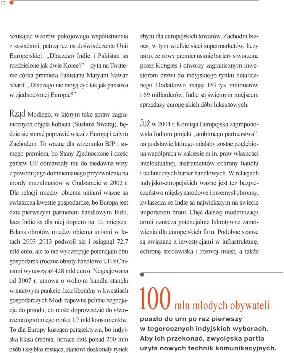 . Rząd Modiego, w którym tekę spraw zagranicznych objęła kobieta (Sushma Swaraj), będzie się starać poprawić więzi z Europą i całym Zachodem.