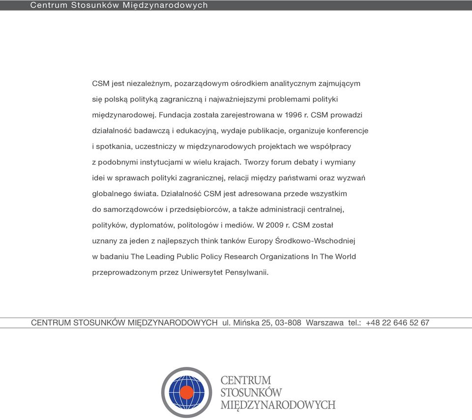 CSM prowadzi działalność badawczą i edukacyjną, wydaje publikacje, organizuje konferencje i spotkania, uczestniczy w międzynarodowych projektach we współpracy z podobnymi instytucjami w wielu krajach.