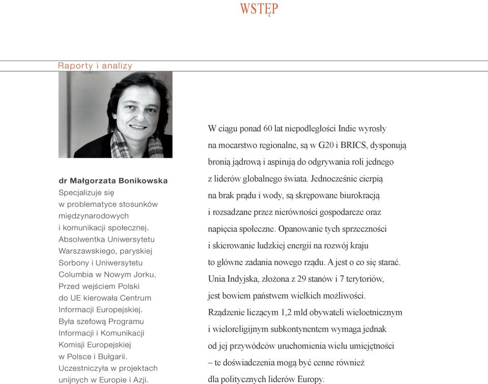 Przed wejściem Polski do UE kierowała Centrum Informacji Europejskiej. Była szefową Programu Informacji i Komunikacji Komisji Europejskiej w Polsce i Bułgarii.