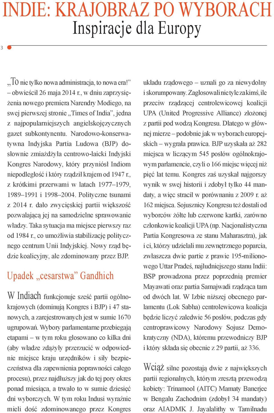 Narodowo-konserwatywna Indyjska Partia Ludowa (BJP) dosłownie zmiażdżyła centrowo-laicki Indyjski Kongres Narodowy, który przyniósł Indiom niepodległość i który rządził krajem od 1947 r.