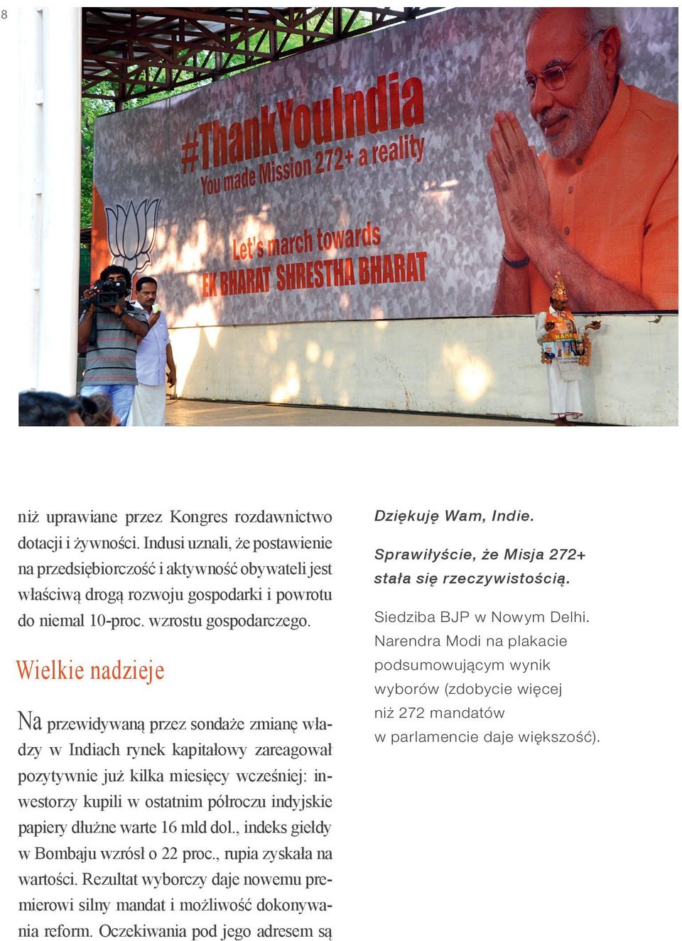 Wielkie nadzieje Na przewidywaną przez sondaże zmianę władzy w Indiach rynek kapitałowy zareagował pozytywnie już kilka miesięcy wcześniej: inwestorzy kupili w ostatnim półroczu indyjskie papiery
