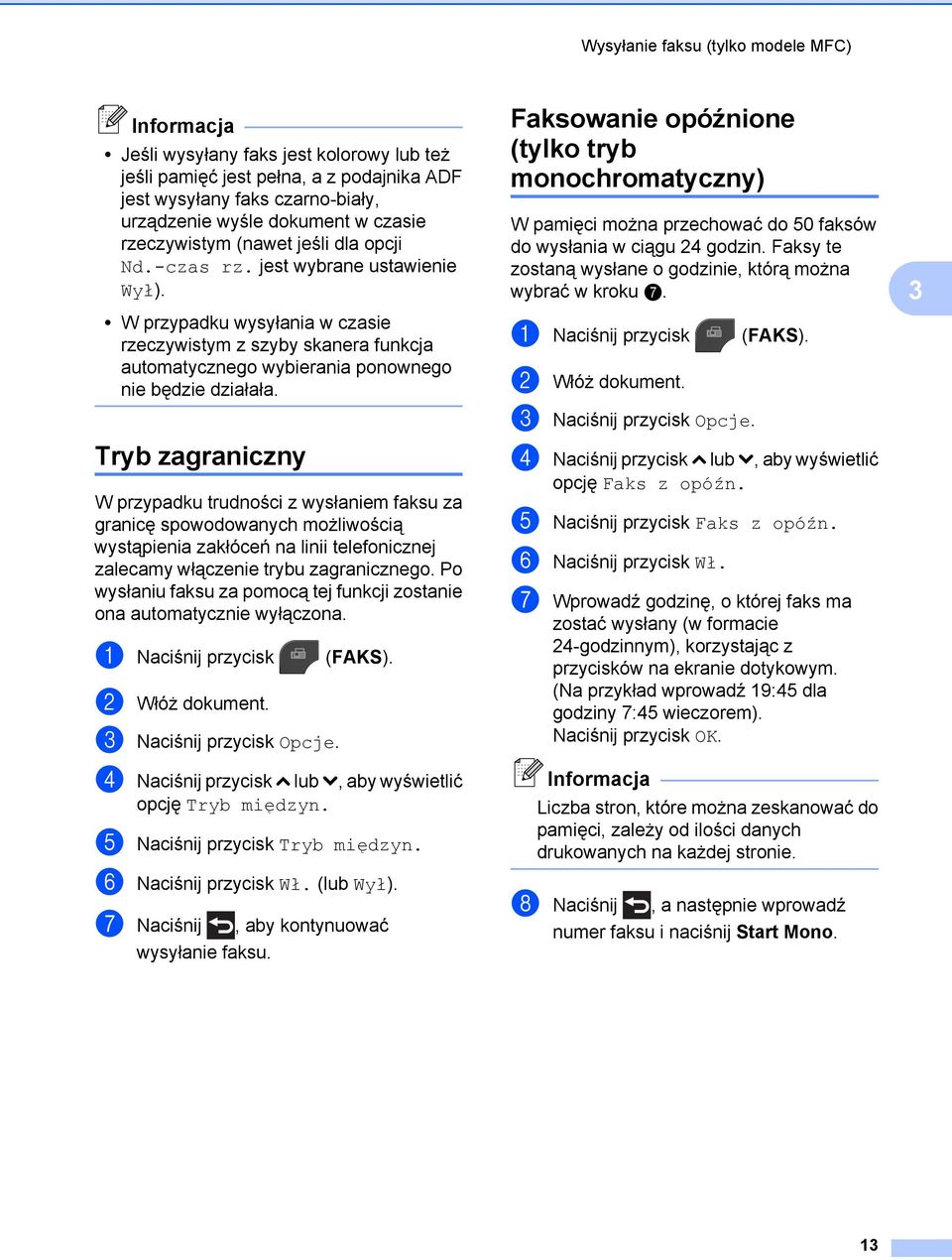 W przypadku wysyłania w czasie rzeczywistym z szyby skanera funkcja automatycznego wybierania ponownego nie będzie działała.