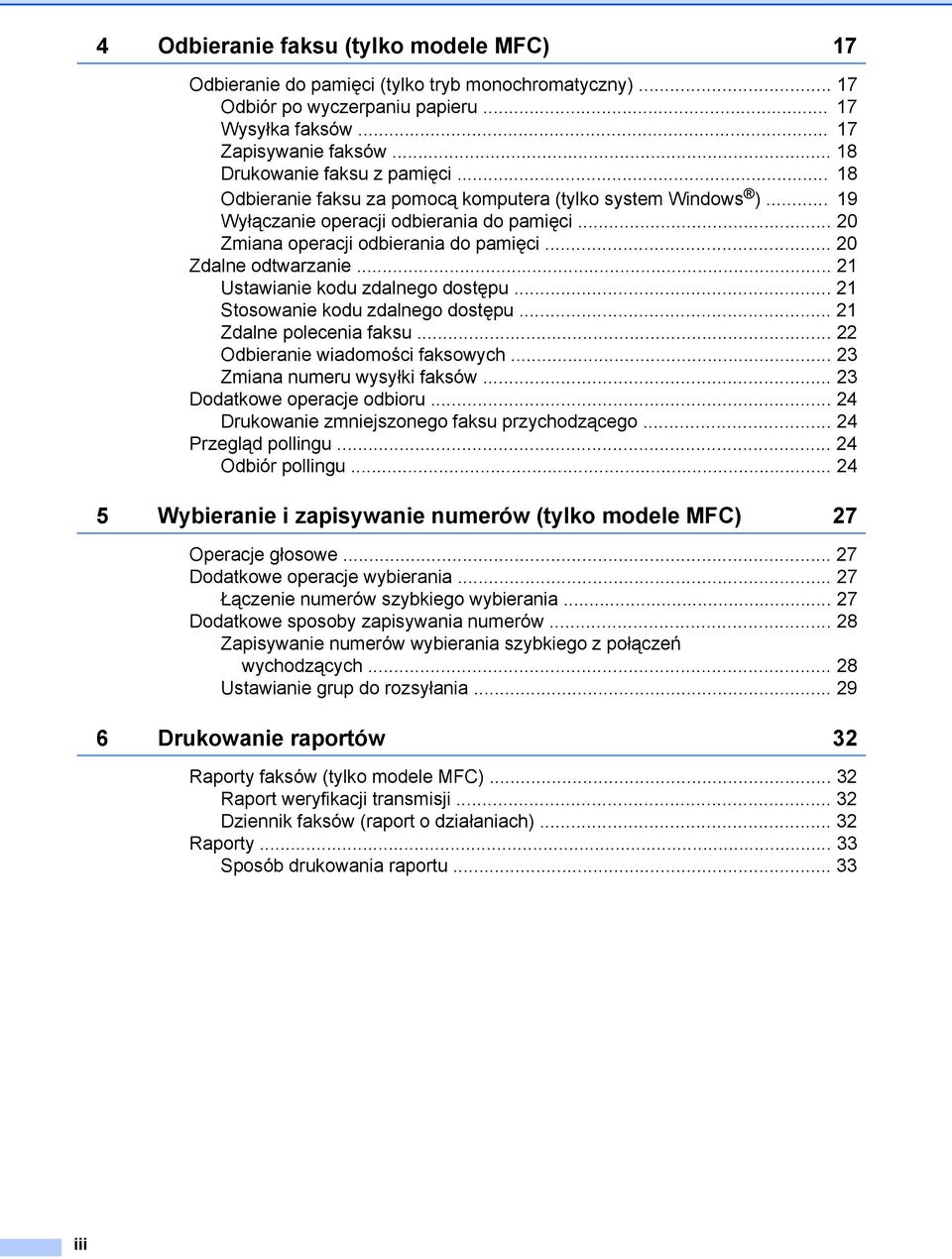 .. 20 Zdalne odtwarzanie... 21 Ustawianie kodu zdalnego dostępu... 21 Stosowanie kodu zdalnego dostępu... 21 Zdalne polecenia faksu... 22 Odbieranie wiadomości faksowych.