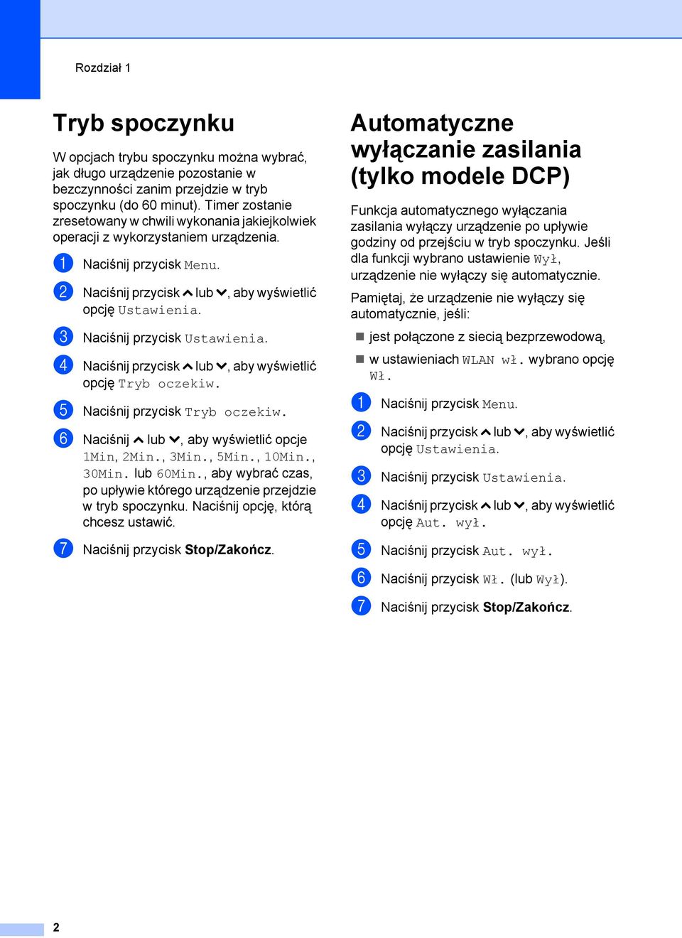 c Naciśnij przycisk Ustawienia. d Naciśnij przycisk s lub t, aby wyświetlić opcję Tryb oczekiw. e Naciśnij przycisk Tryb oczekiw. f Naciśnij s lub t, aby wyświetlić opcje 1Min, 2Min., 3Min., 5Min.