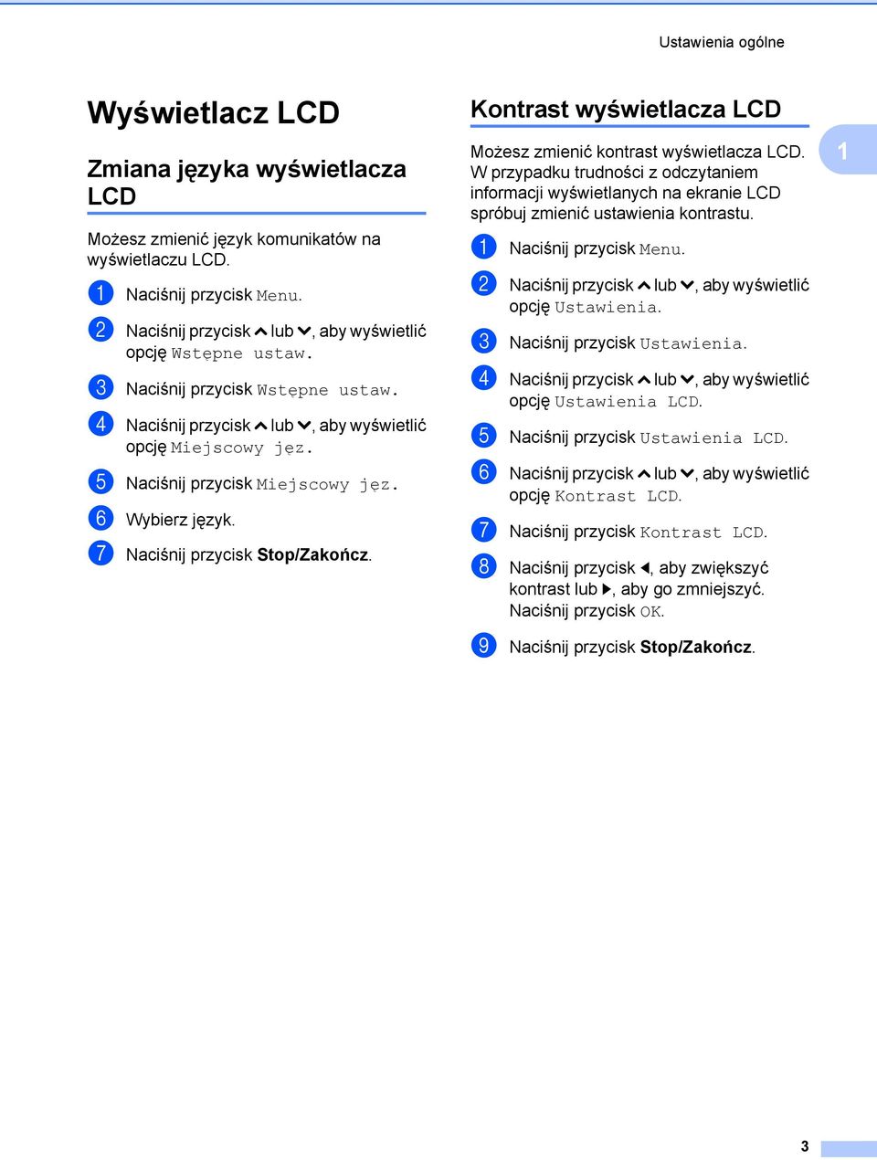 f Wybierz język. g Naciśnij przycisk Stop/Zakończ. Kontrast wyświetlacza LCD Możesz zmienić kontrast wyświetlacza LCD.