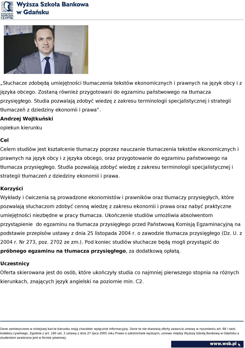 Andrzej Wojtkuński opiekun kierunku Cel Celem studiów jest kształcenie tłumaczy poprzez nauczanie tłumaczenia tekstów ekonomicznych i prawnych na język obcy i z języka obcego, oraz przygotowanie do