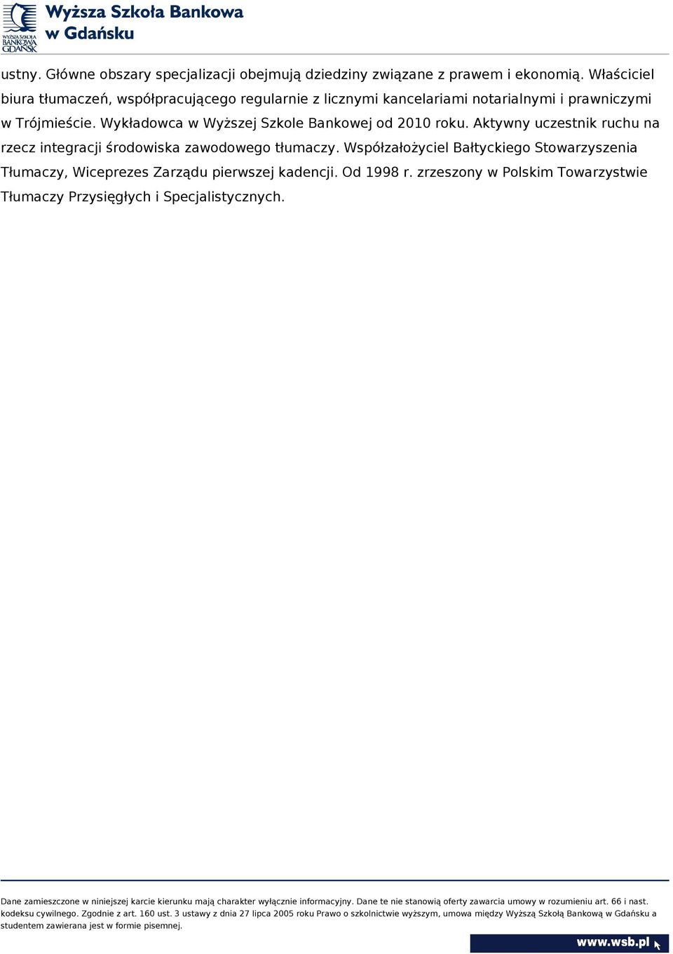 Wykładowca w Wyższej Szkole Bankowej od 2010 roku. Aktywny uczestnik ruchu na rzecz integracji środowiska zawodowego tłumaczy.