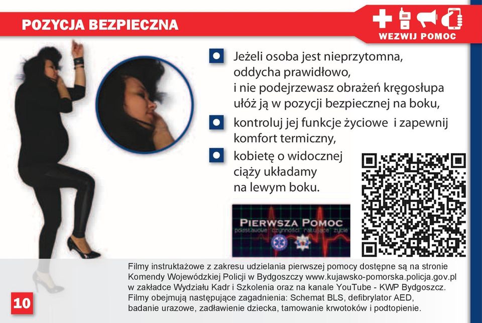 10 Filmy instruktażowe z zakresu udzielania pierwszej pomocy dostępne są na stronie Komendy Wojewódzkiej Policji w Bydgoszczy www.kujawsko-pomorska.policja.gov.