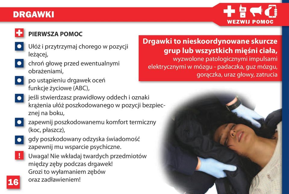 ewentualnymi elektrycznymi w mózgu - padaczka, guz mózgu, obrażeniami, gorączka, uraz głowy, zatrucia po ustąpieniu drgawek oceń funkcje życiowe (ABC), jeśli stwierdzasz