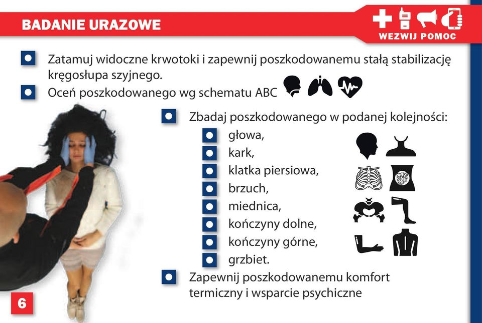 Oceń poszkodowanego wg schematu ABC 6 Zbadaj poszkodowanego w podanej kolejności: