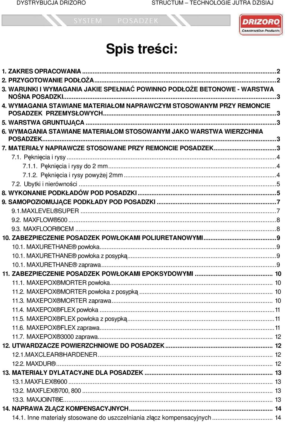 MATERIAŁY NAPRAWCZE STOSOWANE PRZY REMONCIE POSADZEK...3 7.1. Pęknięcia i rysy...4 7.1.1. Pęknięcia i rysy do 2 mm...4 7.1.2. Pęknięcia i rysy powyżej 2mm...4 7.2. Ubytki i nierówności...5 8.