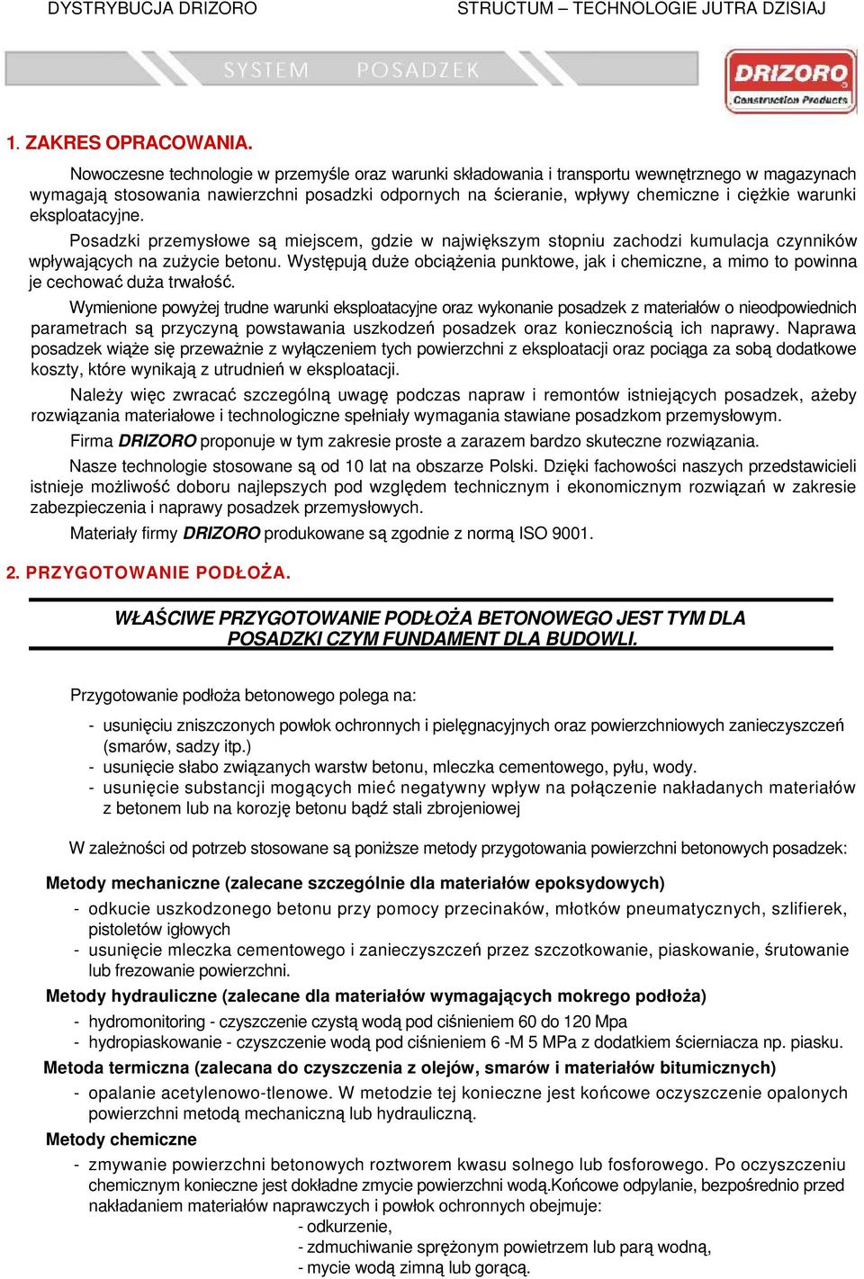 eksploatacyjne. Posadzki przemysłowe są miejscem, gdzie w największym stopniu zachodzi kumulacja czynników wpływających na zużycie betonu.