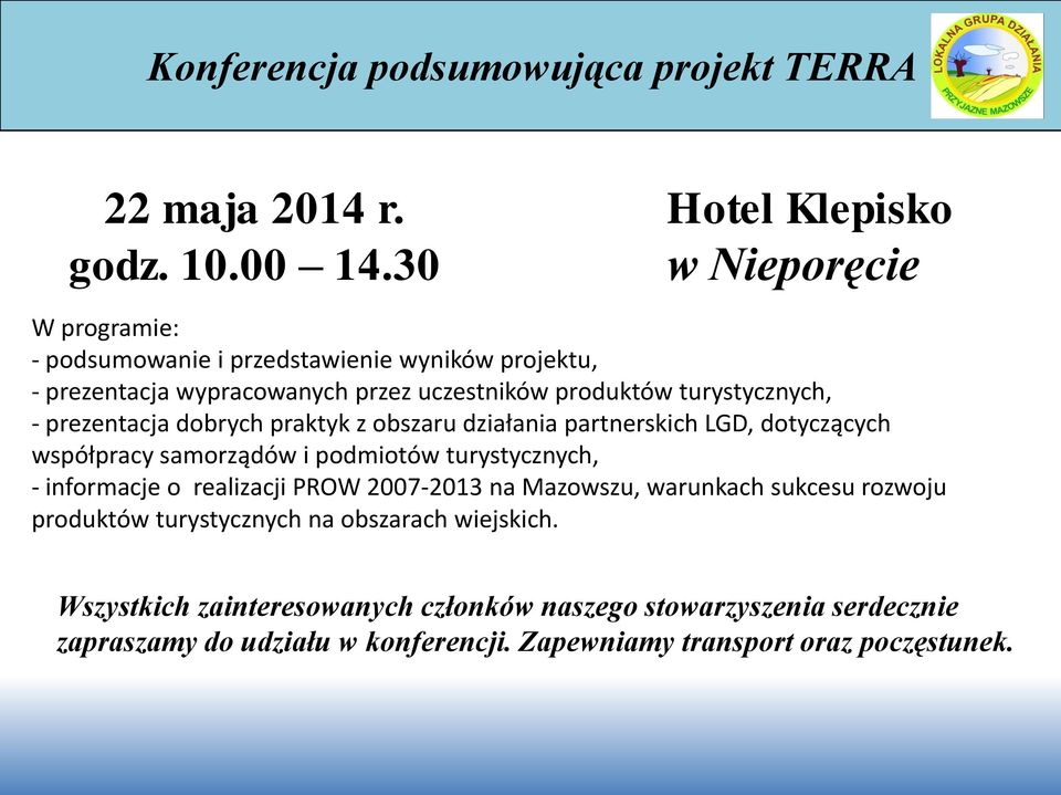turystycznych, - prezentacja dobrych praktyk z obszaru działania partnerskich LGD, dotyczących współpracy samorządów i podmiotów turystycznych, - informacje o