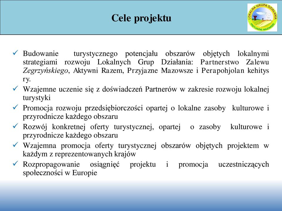 Wzajemne uczenie się z doświadczeń Partnerów w zakresie rozwoju lokalnej turystyki Promocja rozwoju przedsiębiorczości opartej o lokalne zasoby kulturowe i przyrodnicze