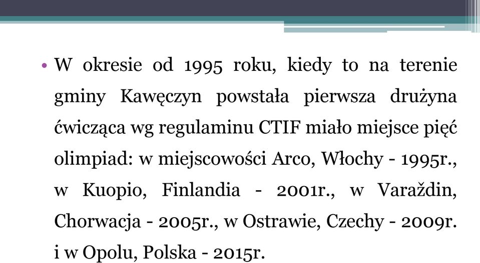 w miejscowości Arco, Włochy - 1995r., w Kuopio, Finlandia - 2001r.