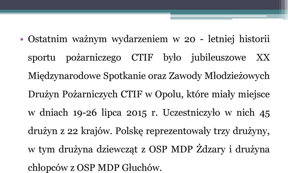 miejsce w dniach 19-26 lipca 2015 r. Uczestniczyło w nich 45 drużyn z 22 krajów.