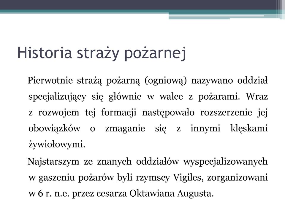 Wraz z rozwojem tej formacji następowało rozszerzenie jej obowiązków o zmaganie się z innymi