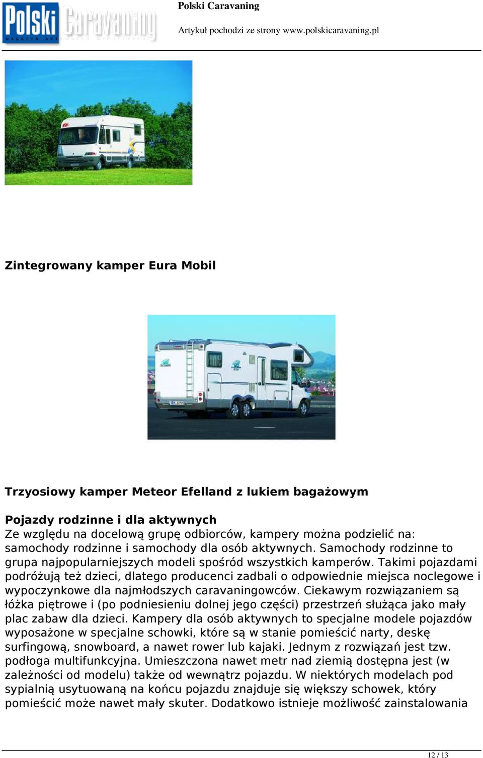 Takimi pojazdami podróżują też dzieci, dlatego producenci zadbali o odpowiednie miejsca noclegowe i wypoczynkowe dla najmłodszych caravaningowców.