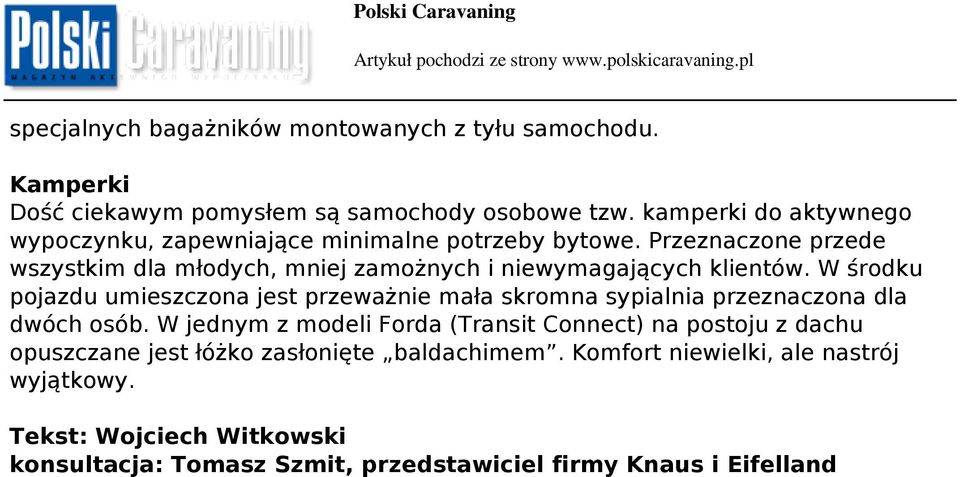 Przeznaczone przede wszystkim dla młodych, mniej zamożnych i niewymagających klientów.