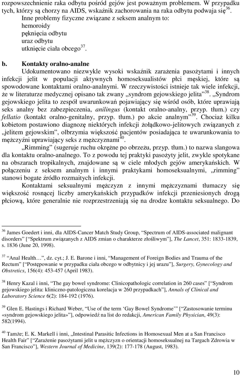 Kontakty oralno-analne Udokumentowano niezwykle wysoki wskaźnik zarażenia pasożytami i innych infekcji jelit w populacji aktywnych homoseksualistów płci męskiej, które są spowodowane kontaktami