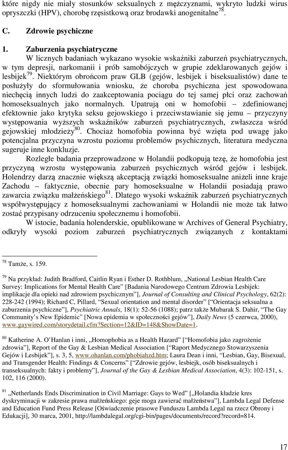 Niektórym obrońcom praw GLB (gejów, lesbijek i biseksualistów) dane te posłużyły do sformułowania wniosku, że choroba psychiczna jest spowodowana niechęcią innych ludzi do zaakceptowania pociągu do