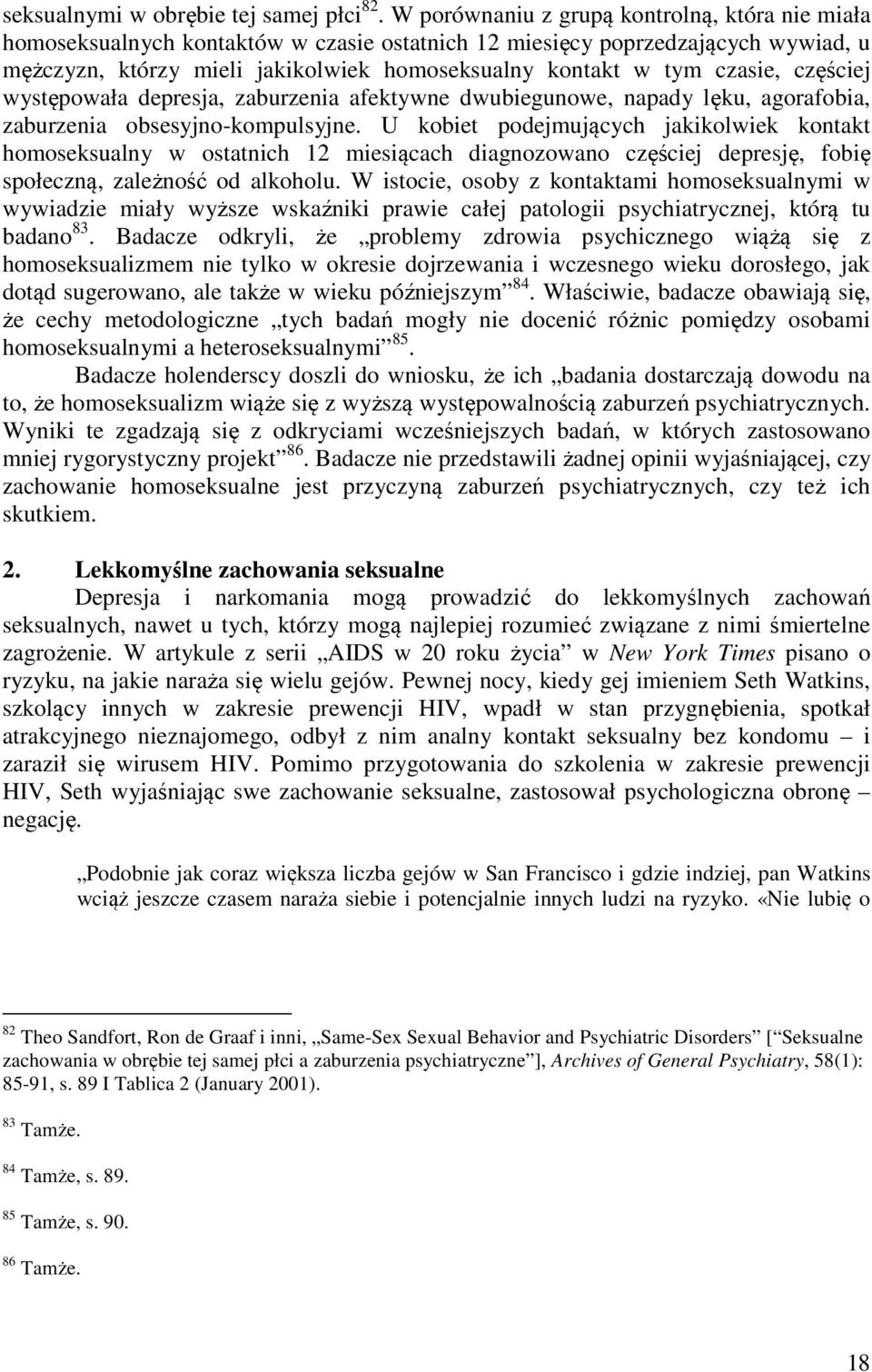 czasie, częściej występowała depresja, zaburzenia afektywne dwubiegunowe, napady lęku, agorafobia, zaburzenia obsesyjno-kompulsyjne.