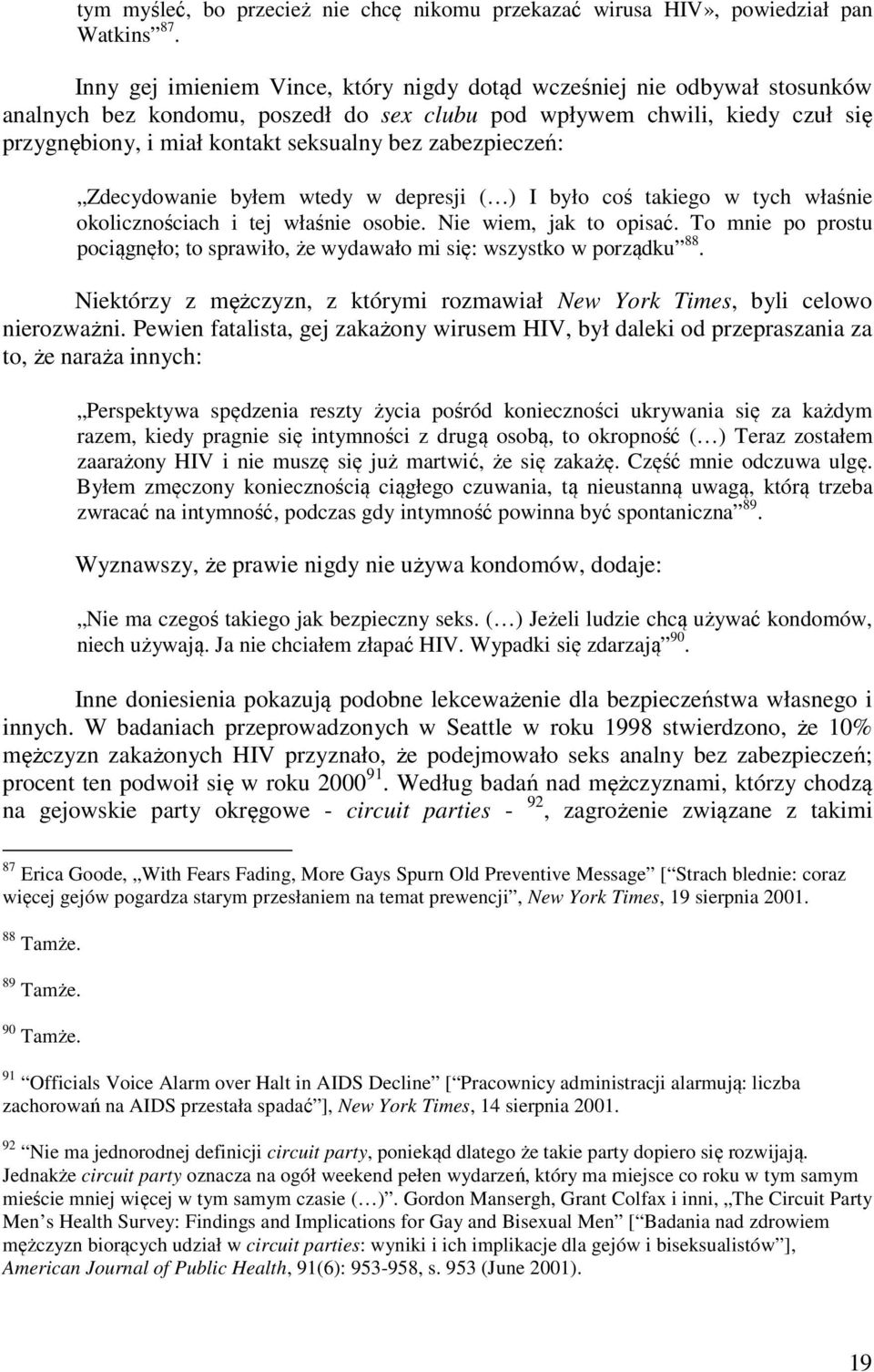 zabezpieczeń: Zdecydowanie byłem wtedy w depresji ( ) I było coś takiego w tych właśnie okolicznościach i tej właśnie osobie. Nie wiem, jak to opisać.