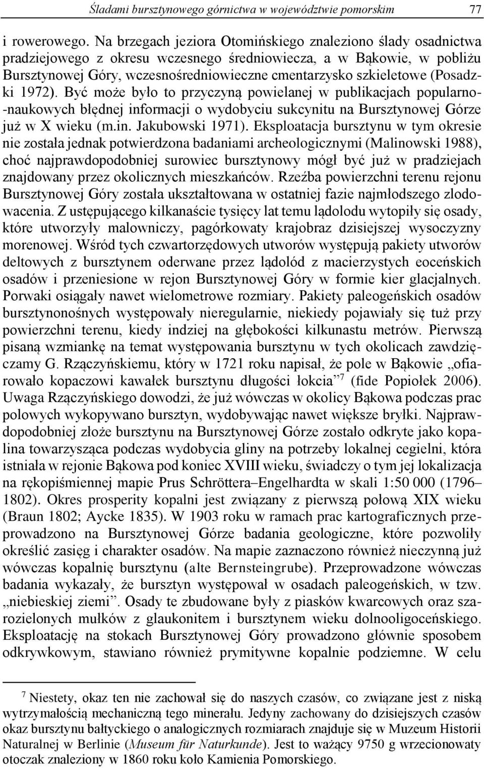 (Posadzki 1972). Być może było to przyczyną powielanej w publikacjach popularno- -naukowych błędnej informacji o wydobyciu sukcynitu na Bursztynowej Górze już w X wieku (m.in. Jakubowski 1971).