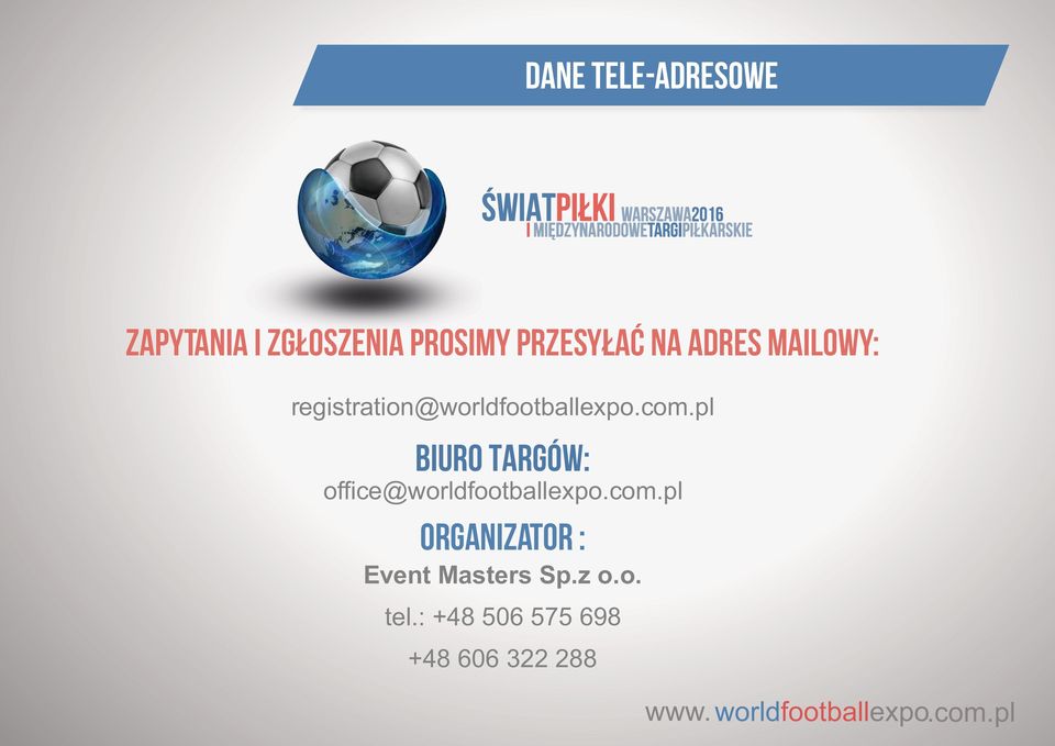 com.pl BIURO TARGÓW: oﬃce@worldfootballexpo.com.pl Organizator : Event Masters Sp.