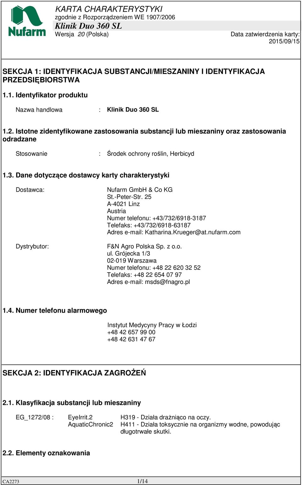Dane dotyczące dostawcy karty charakterystyki Dostawca: Dystrybutor: Nufarm GmbH & Co KG St.-Peter-Str.