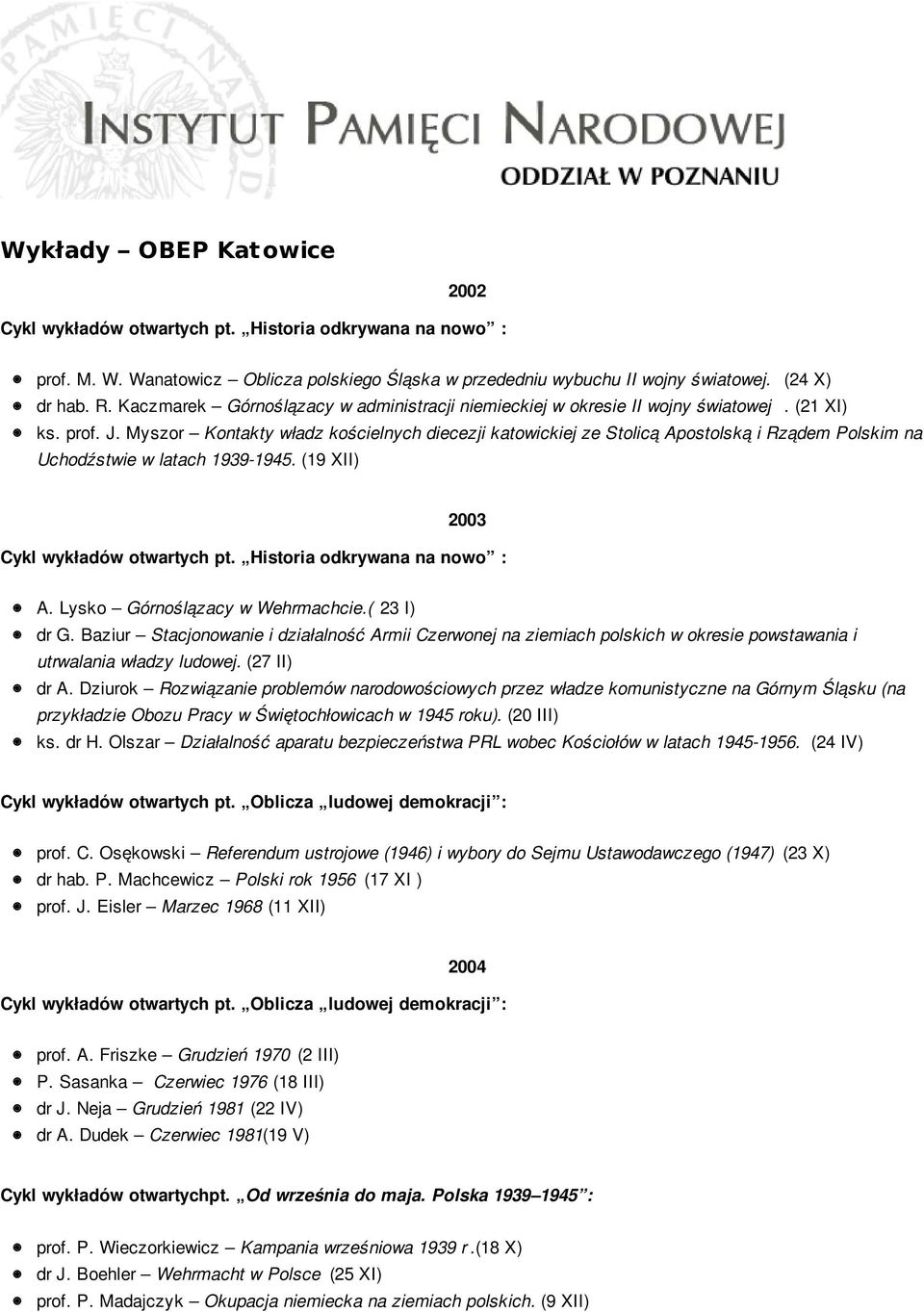 Myszor Kontakty władz kościelnych diecezji katowickiej ze Stolicą Apostolską i Rządem Polskim na Uchodźstwie w latach 1939-1945. (19 XII) 2003 Cykl wykładów otwartych pt.