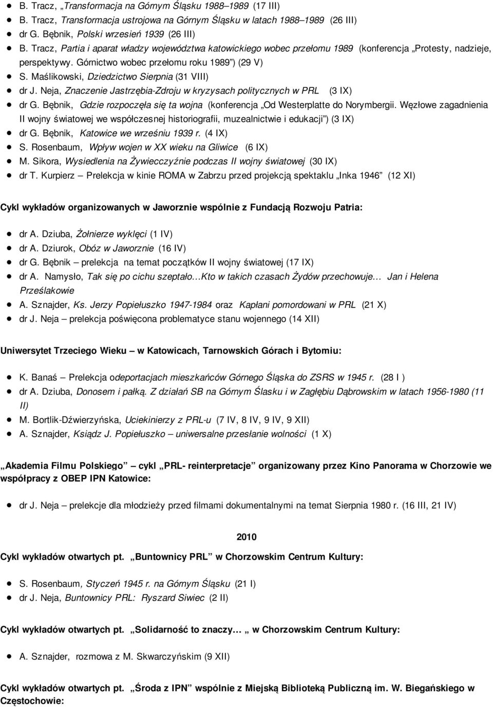 Maślikowski, Dziedzictwo Sierpnia (31 VIII) dr J. Neja, Znaczenie Jastrzębia-Zdroju w kryzysach politycznych w PRL (3 IX) dr G.