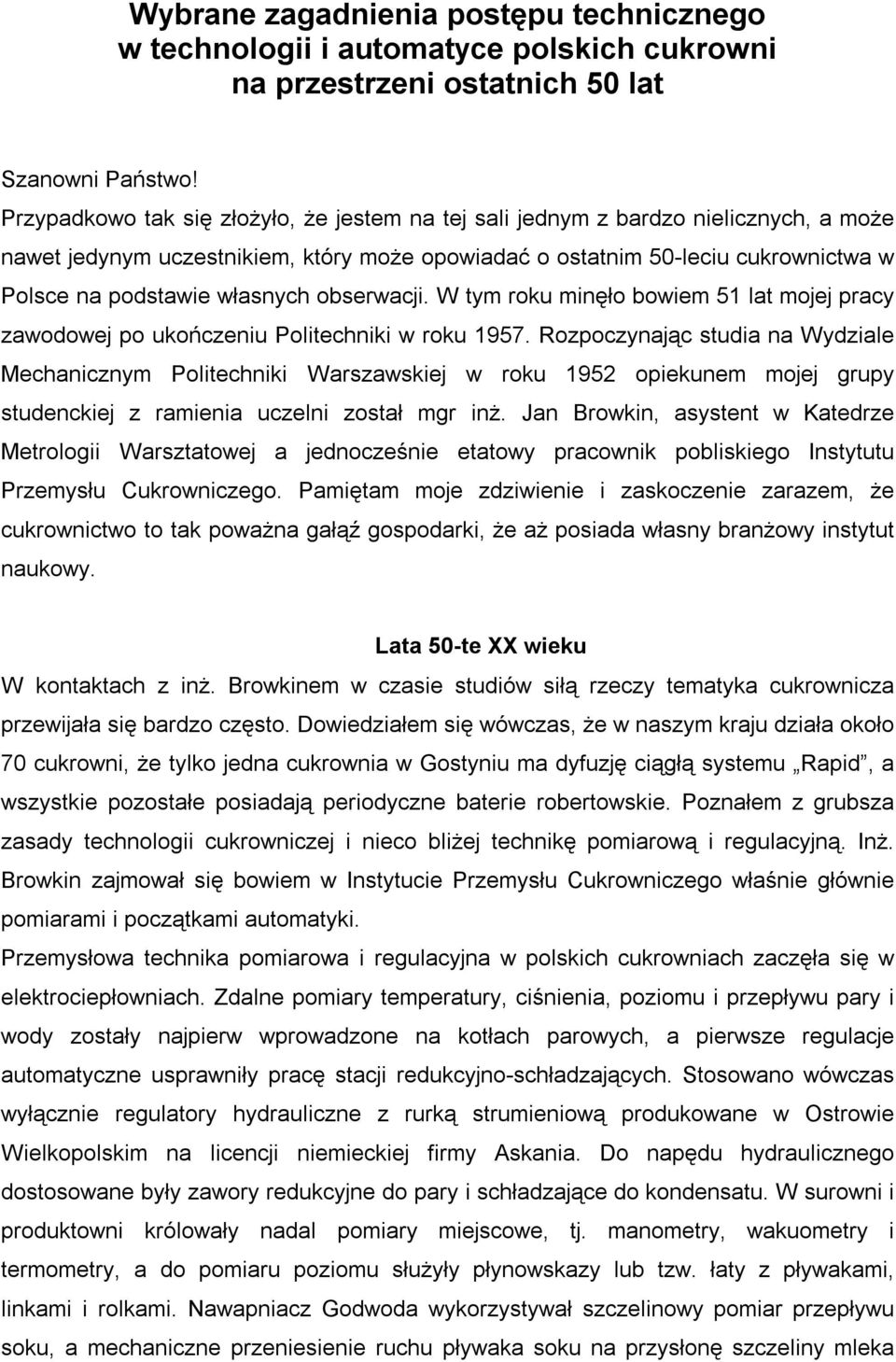 obserwacji. W tym roku minęło bowiem 51 lat mojej pracy zawodowej po ukończeniu Politechniki w roku 1957.