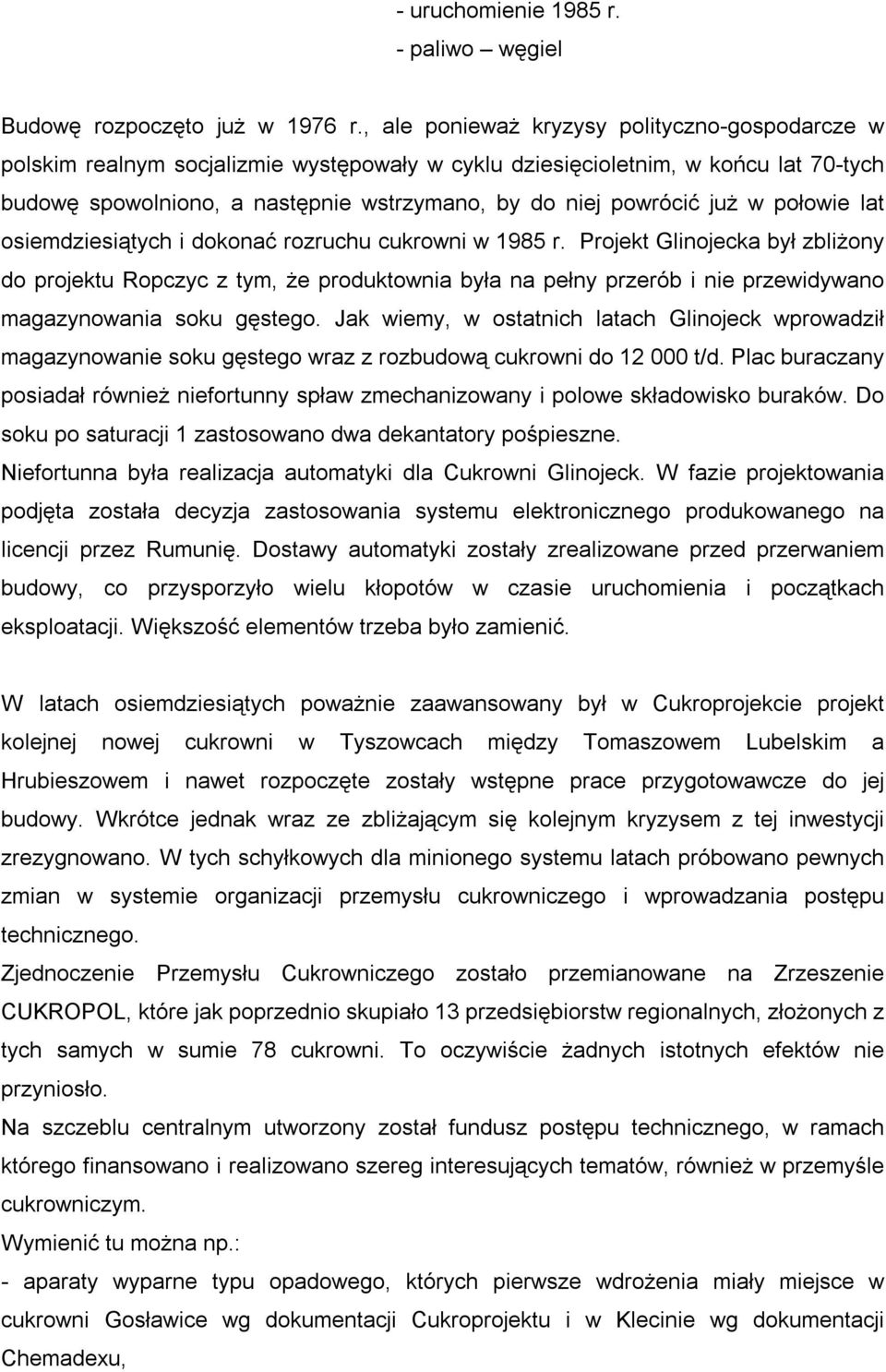 już w połowie lat osiemdziesiątych i dokonać rozruchu cukrowni w 1985 r.