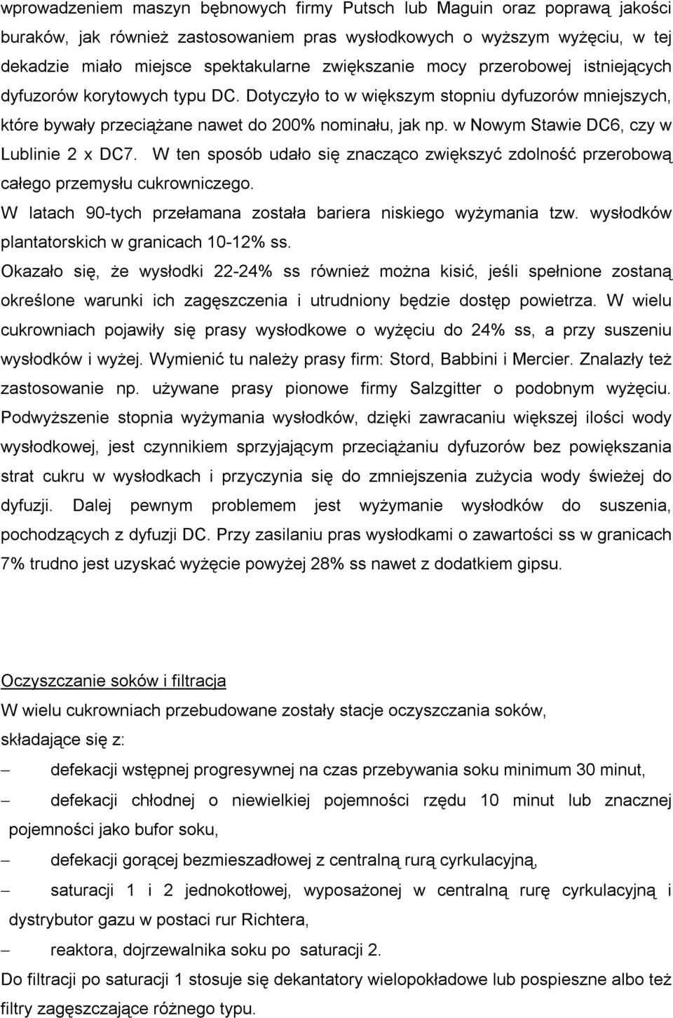 w Nowym Stawie DC6, czy w Lublinie 2 x DC7. W ten sposób udało się znacząco zwiększyć zdolność przerobową całego przemysłu cukrowniczego.