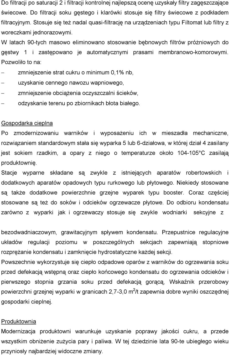 W latach 90-tych masowo eliminowano stosowanie bębnowych filtrów próżniowych do gęstwy 1 i zastępowano je automatycznymi prasami membranowo-komorowymi.