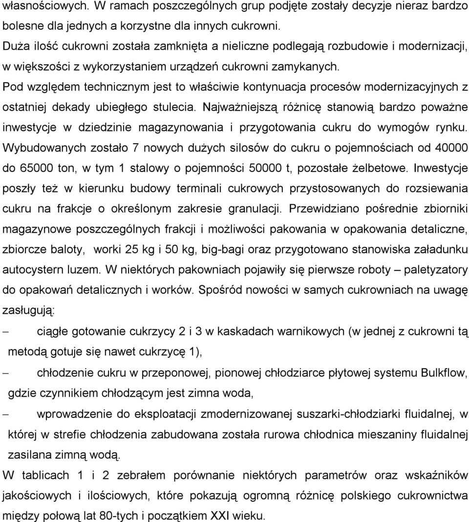 Pod względem technicznym jest to właściwie kontynuacja procesów modernizacyjnych z ostatniej dekady ubiegłego stulecia.