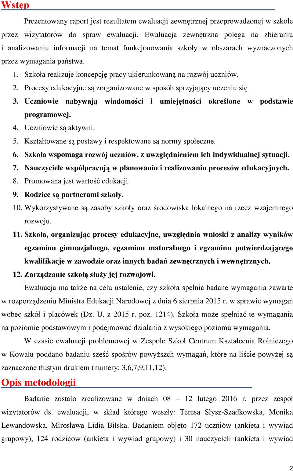 Szkoła realizuje koncepcję pracy ukierunkowaną na rozwój uczniów. 2. Procesy edukacyjne są zorganizowane w sposób sprzyjający uczeniu się. 3.