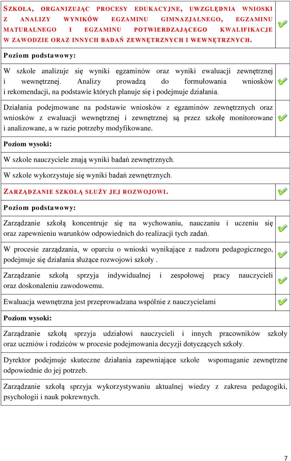 Analizy prowadzą do formułowania wniosków i rekomendacji, na podstawie których planuje się i podejmuje działania.