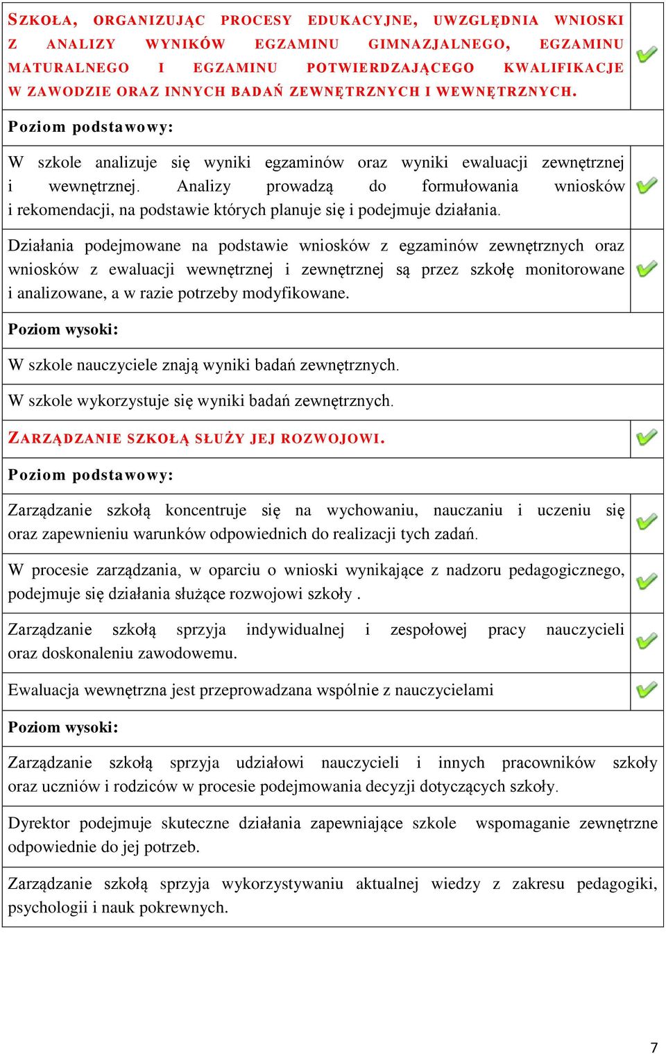 Analizy prowadzą do formułowania wniosków i rekomendacji, na podstawie których planuje się i podejmuje działania.