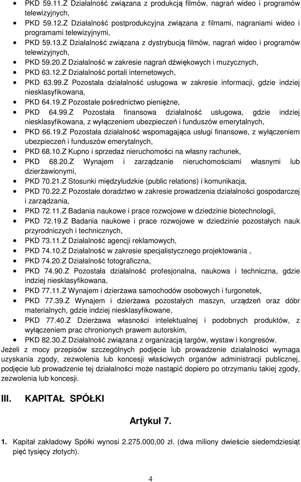 Z Działalność w zakresie nagrań dźwiękowych i muzycznych, PKD 63.12.Z Działalność portali internetowych, PKD 63.99.