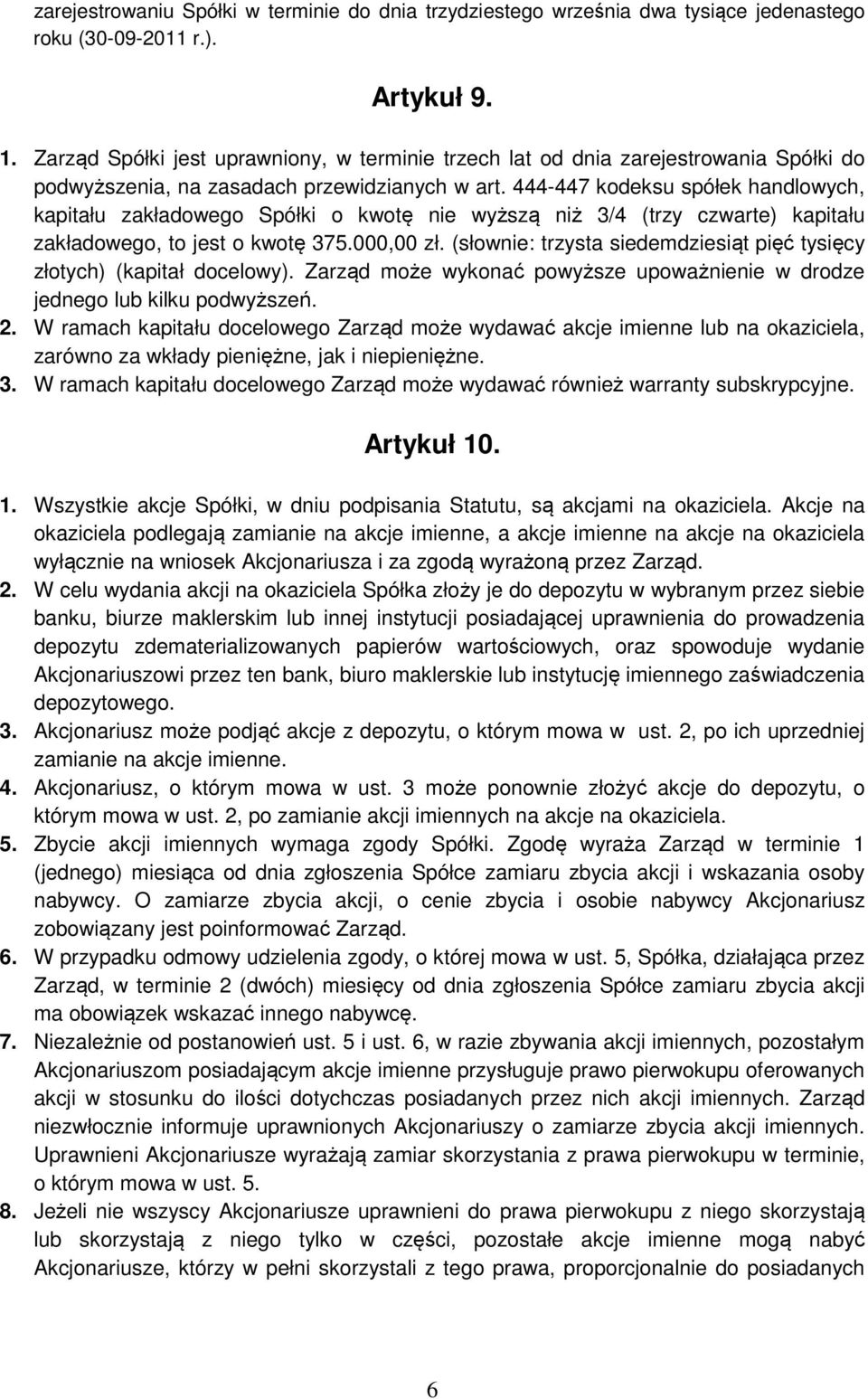 444-447 kodeksu spółek handlowych, kapitału zakładowego Spółki o kwotę nie wyższą niż 3/4 (trzy czwarte) kapitału zakładowego, to jest o kwotę 375.000,00 zł.