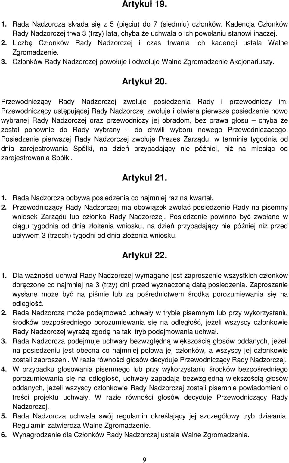Przewodniczący Rady Nadzorczej zwołuje posiedzenia Rady i przewodniczy im.