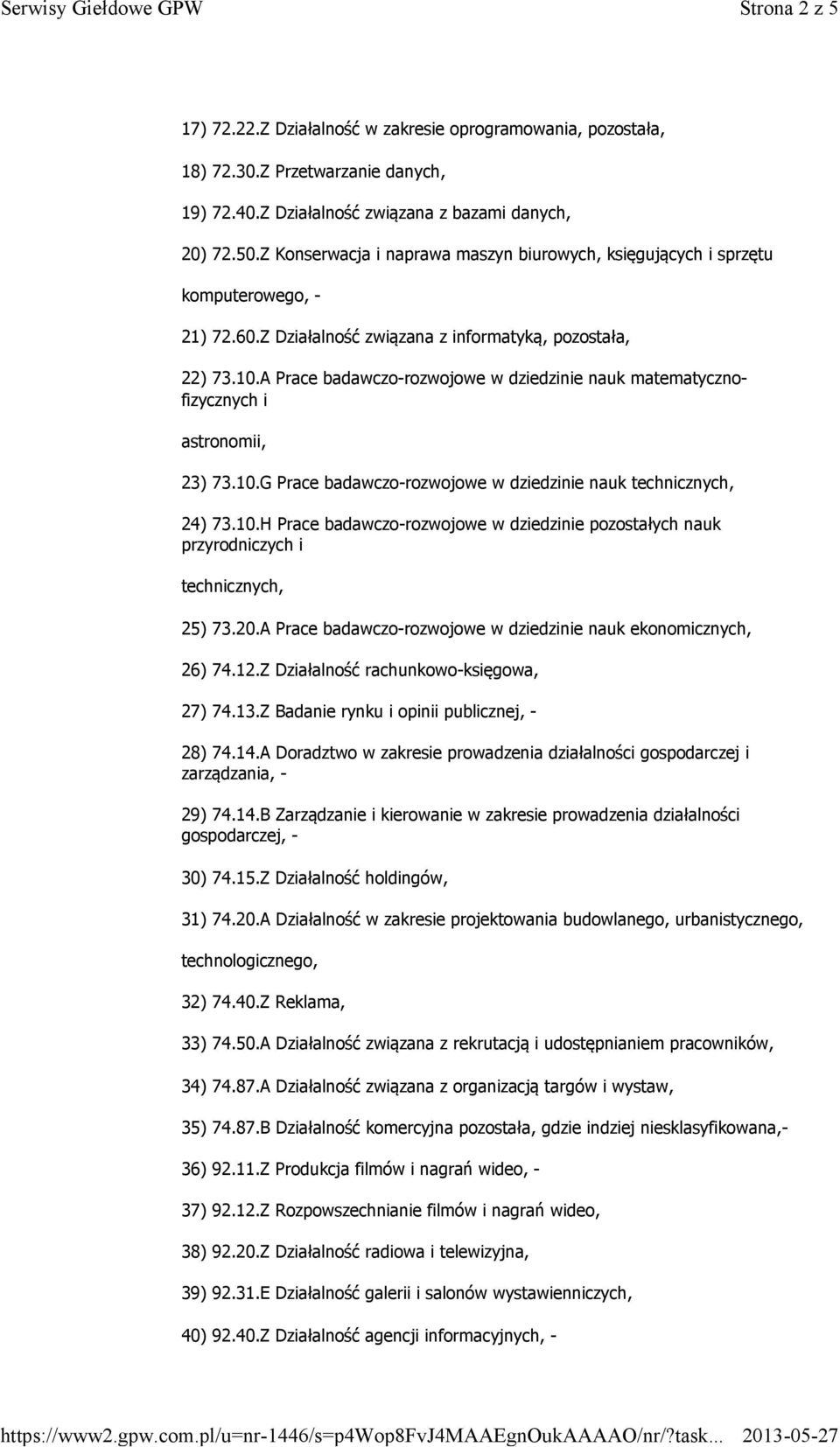 A Prace badawczo-rozwojowe w dziedzinie nauk matematycznofizycznych i astronomii, 23) 73.10.G Prace badawczo-rozwojowe w dziedzinie nauk technicznych, 24) 73.10.H Prace badawczo-rozwojowe w dziedzinie pozostałych nauk przyrodniczych i technicznych, 25) 73.