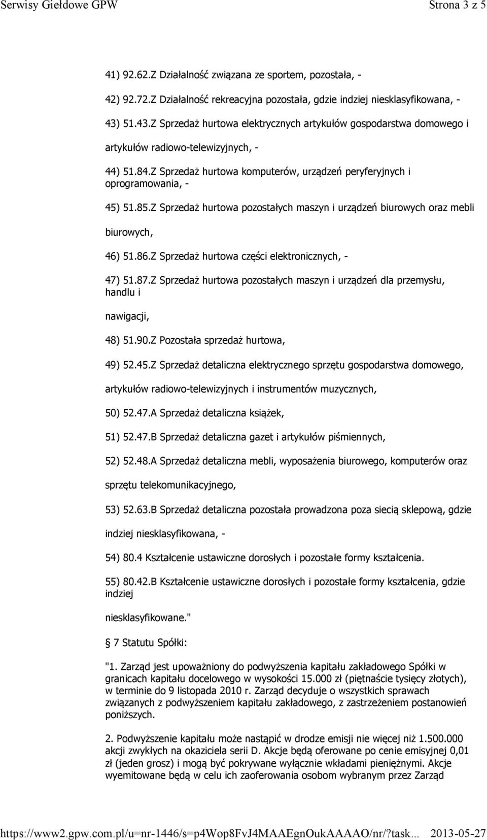 85.Z Sprzedaż hurtowa pozostałych maszyn i urządzeń biurowych oraz mebli biurowych, 46) 51.86.Z Sprzedaż hurtowa części elektronicznych, - 47) 51.87.